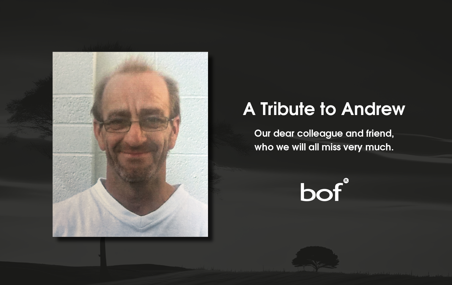 A Tribute to Andrew - our dear colleague and friend, who we will all miss very much